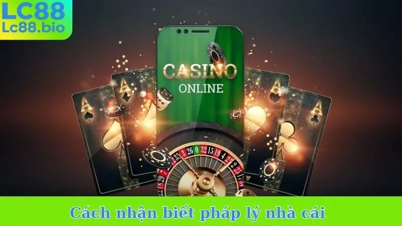 Cách nhận biết pháp lý nhà cái