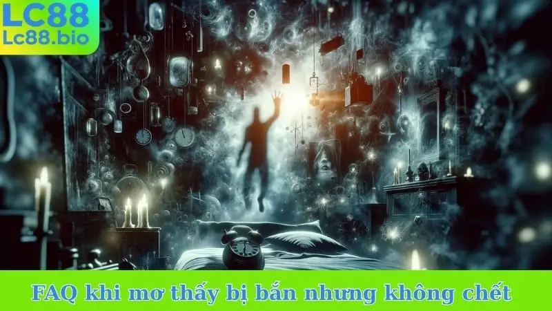 FAQ khi mơ thấy bị bắn nhưng không chết