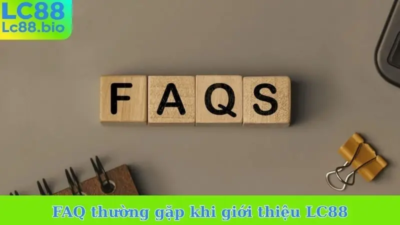 FAQ thường gặp khi giới thiệu LC88