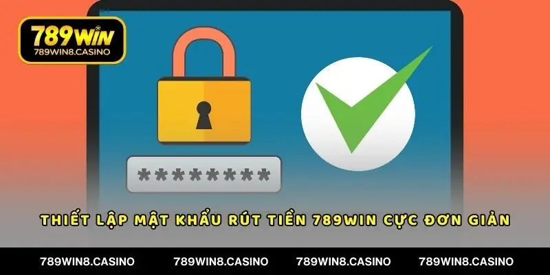 Thiết lập mật khẩu rút tiền 789WIN cực đơn giản