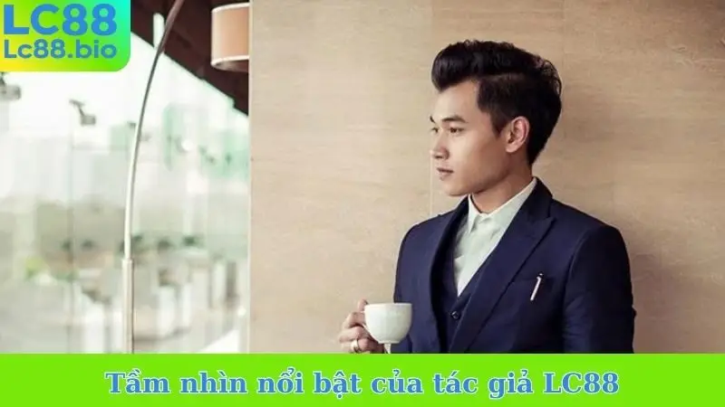 Tầm nhìn nổi bật của tác giả LC88